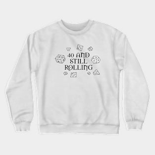 40 and still rolling with dice Crewneck Sweatshirt